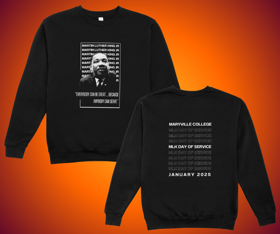 Mockup of a black sweatshirt for Maryville College's MLK Day of Service in January 2025. The front features an image of Martin Luther King Jr. alongside the quote, 'Everybody can be great... because anybody can serve.' The back displays repeated text reading 'MLK Day of Service,' with one instance bolded, along with 'Maryville College' and 'January 2025' in white lettering.
